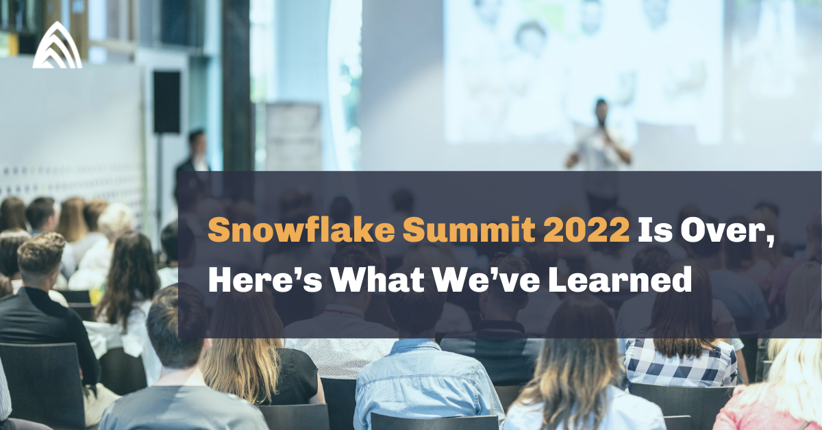 Snowflake Summit 2022 Is Over, Here’s What We’ve Learned