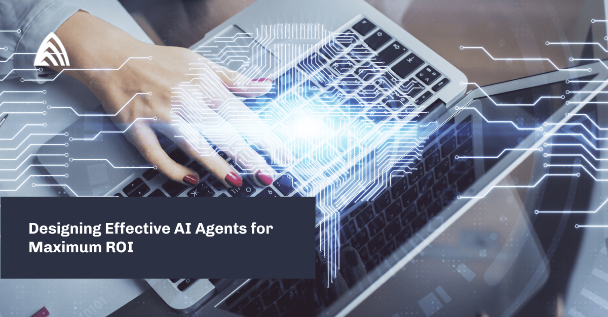 Designing Effective AI Agents for Maximum ROI